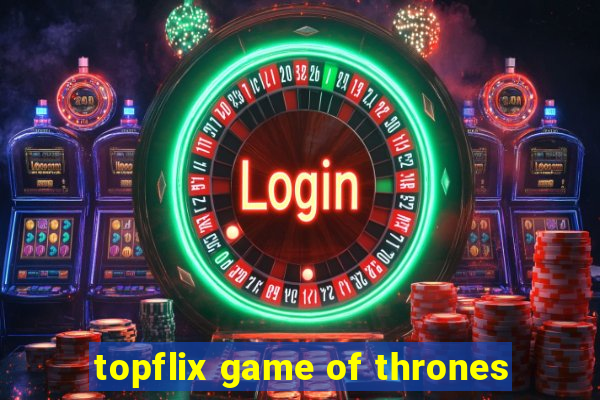 topflix game of thrones